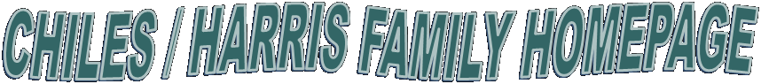 CHILES / HARRIS FAMILY HOMEPAGE